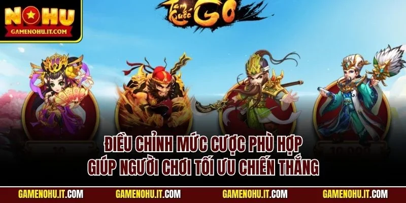 Điều chỉnh mức cược phù hợp giúp người chơi tối ưu chiến thắng