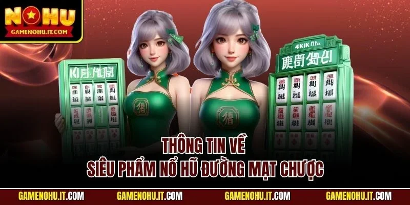 Thông tin về siêu phẩm nổ hũ Đường Mạt Chược